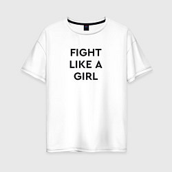 Футболка оверсайз женская Fight like a girl, цвет: белый