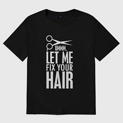 Женская футболка оверсайз Позволь поправить волосы - парикмахеру