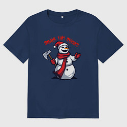 Женская футболка оверсайз Зловещий снеговик с топором - праздник приходит