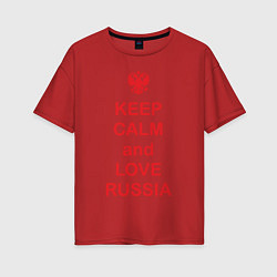 Футболка оверсайз женская Keep Calm & Love Russia, цвет: красный