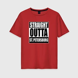Женская футболка оверсайз Straight Outta St. Petersburg