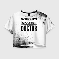 Женский топ Worlds okayest doctor - white