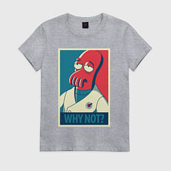 Женская футболка Zoidberg: Why not?