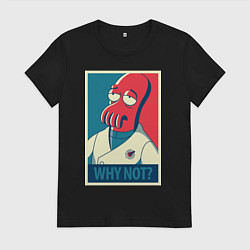 Женская футболка Zoidberg: Why not?