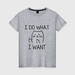 Женская футболка I do what I want