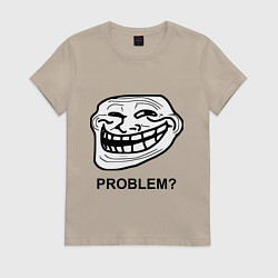 Женская футболка Trollface. Problem? Проблемы?