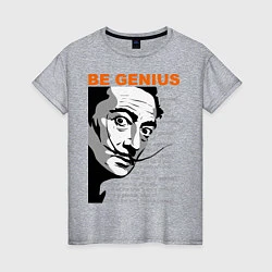 Женская футболка Dali: Be Genius