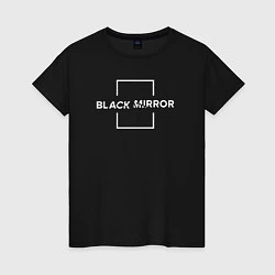 Футболка хлопковая женская Black Mirror, цвет: черный
