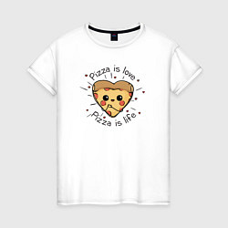 Женская футболка Pizza is Love & Life