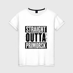 Женская футболка Straight Outta Primorsk