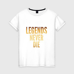 Футболка хлопковая женская Legends Never Die: Gold, цвет: белый