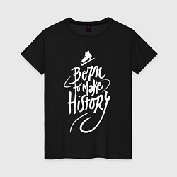 Футболка хлопковая женская Born to make History, цвет: черный