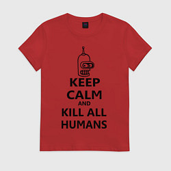 Футболка хлопковая женская Keep Calm & Kill All Humans, цвет: красный