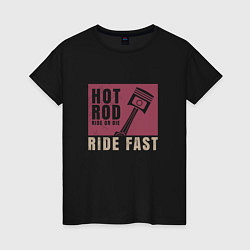 Женская футболка Hot Rod: Ride Fast