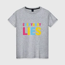 Женская футболка Everybody Lies
