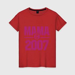 Футболка хлопковая женская Мама с 2007 года, цвет: красный