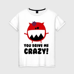 Футболка хлопковая женская You drive me crazy, цвет: белый