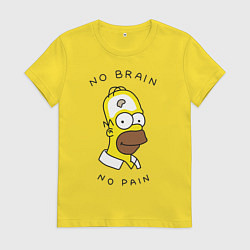 Женская футболка No brain, No pain