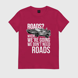 Женская футболка We don't need roads