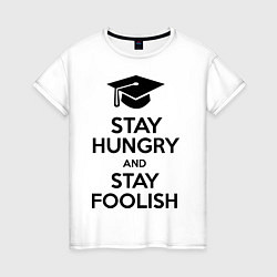 Футболка хлопковая женская Stay Hungry & Stay Foolish, цвет: белый