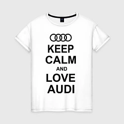Женская футболка Keep Calm & Love Audi