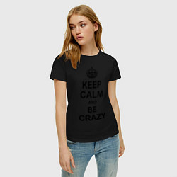 Футболка хлопковая женская Keep Calm & Be Crazy, цвет: черный — фото 2