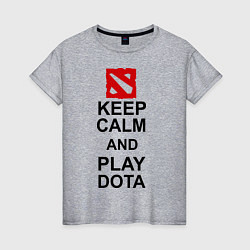 Женская футболка Keep Calm & Play Dota