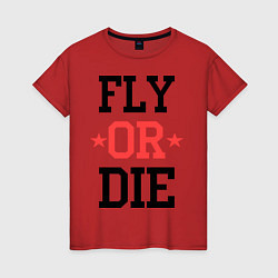 Женская футболка Fly or Die