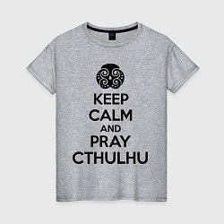 Женская футболка Keep Calm & Pray Cthulhu