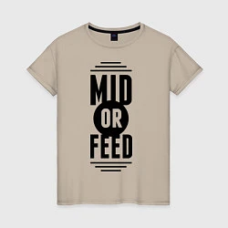 Женская футболка Mid or feed
