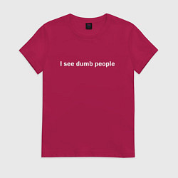 Футболка хлопковая женская Dumb people, цвет: маджента