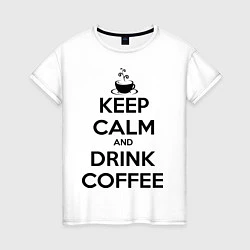 Женская футболка Keep Calm & Drink Coffee