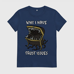 Женская футболка Why I Have Trust Issues