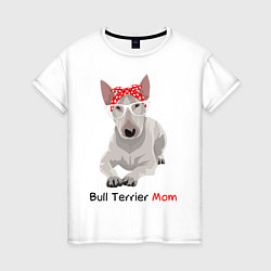 Женская футболка Bull terrier Mom