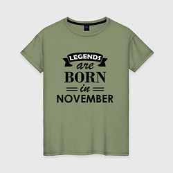 Футболка хлопковая женская Legends are born in November, цвет: авокадо