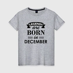 Футболка хлопковая женская Legends are born in december, цвет: меланж