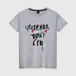 Женская футболка Friends dont lie