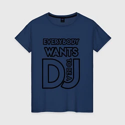 Женская футболка Everybody Wants to be a Dj
