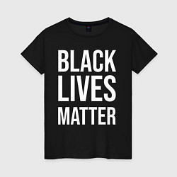 Женская футболка BLACK LIVES MATTER