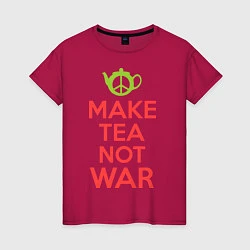 Женская футболка Make tea not war