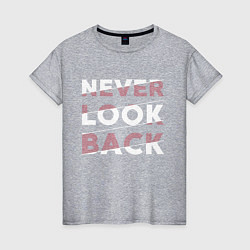 Женская футболка Never look back
