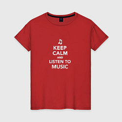 Женская футболка Keep Calm and Listen To Music