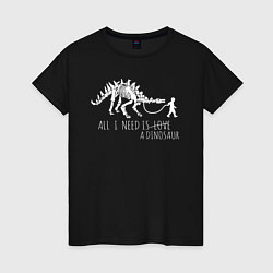 Женская футболка All a need is dinosaur