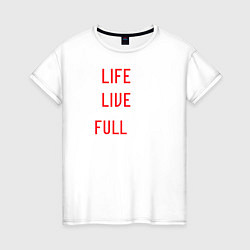 Женская футболка LiveIsShortLiveItToTheFullest