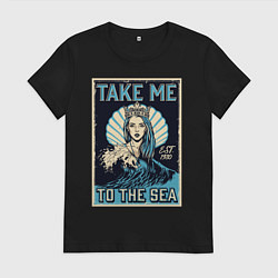 Женская футболка Mermaid Take me to the sea Z