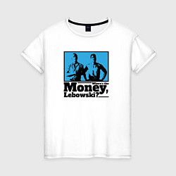 Женская футболка Where is the money Lebowski?