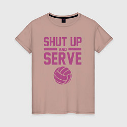 Женская футболка Shut Up And Serve