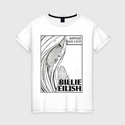 Женская футболка Billie Eilish, Happier Than Ev