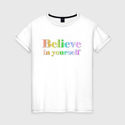 Женская футболка Believe in yourself always