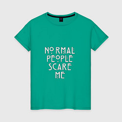 Женская футболка Normal people scare me аиу